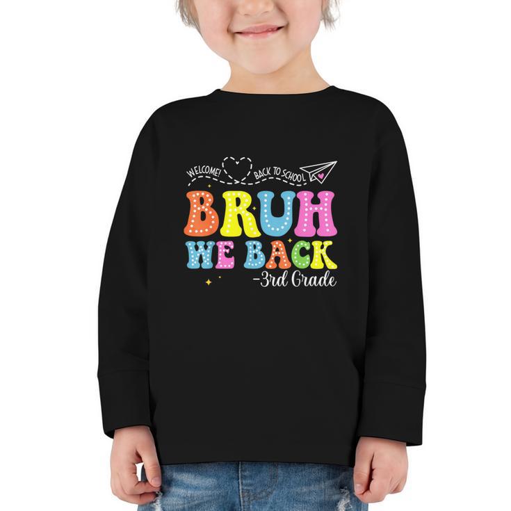 Bruh We Back 3rd Grade Back To School 3rd Grade Girl Graphic Toddler Long Sleeve Tee