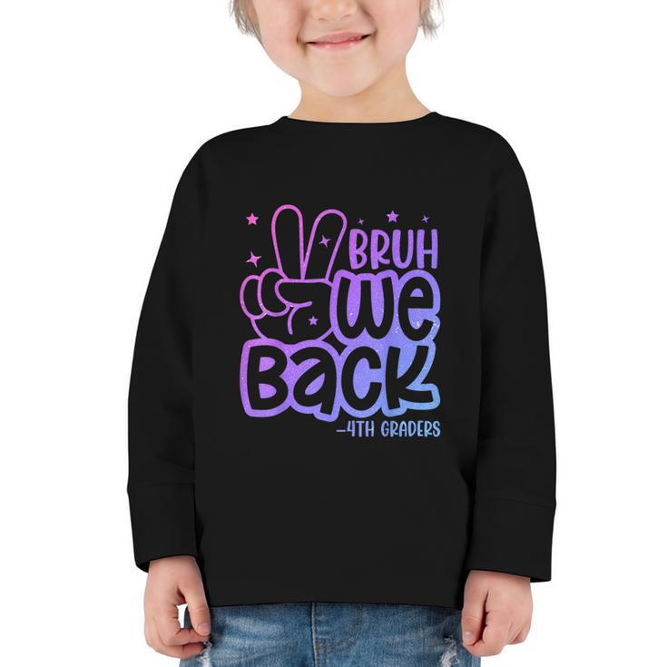 Bruh We Back 4th Graders Back To School Fourth Grade Kids Graphic Toddler Long Sleeve Tee