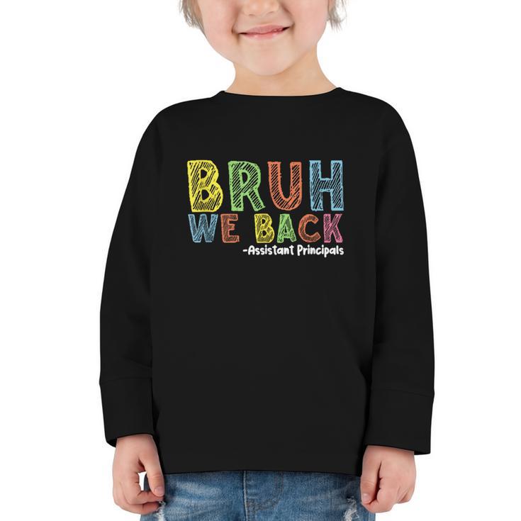 Bruh We Back Assistant Principal Back To School Groovy Graphic Toddler Long Sleeve Tee