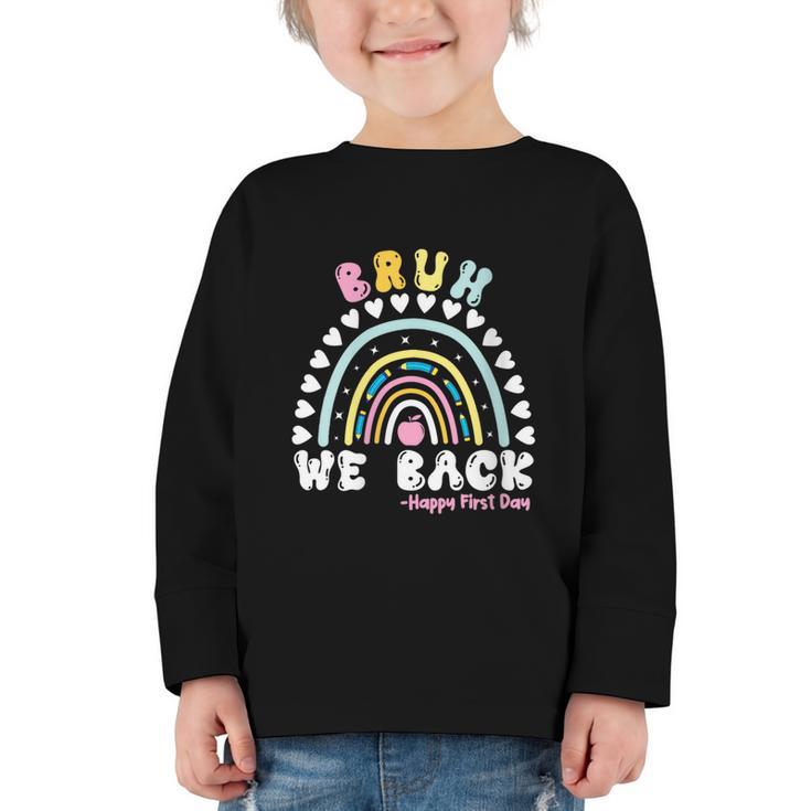 Bruh We Back Happy First Day Of School Back To School Kids Graphic Toddler Long Sleeve Tee