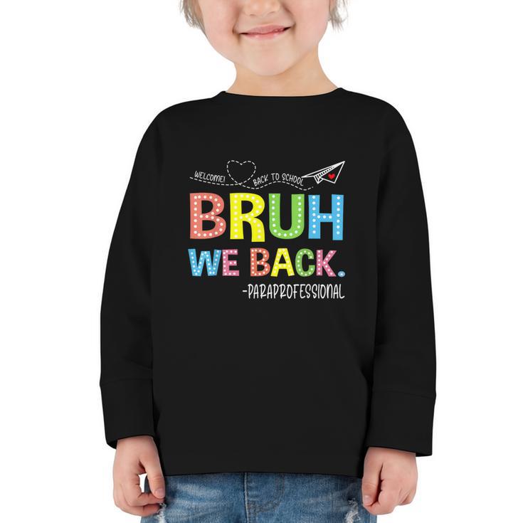 Bruh We Back Paraprofessionals Welcome Back To School Para Graphic Toddler Long Sleeve Tee