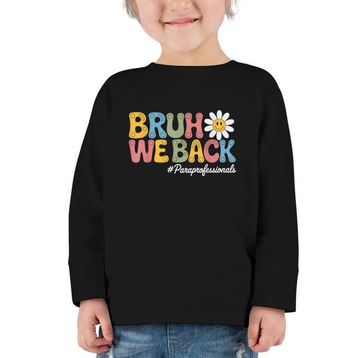 Bruh We Back Paras Paraprofessionals Back To School Graphic Toddler Long Sleeve Tee