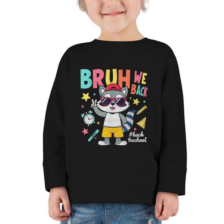 Bruh We Back Raccoon Back To School Graphic Toddler Long Sleeve Tee