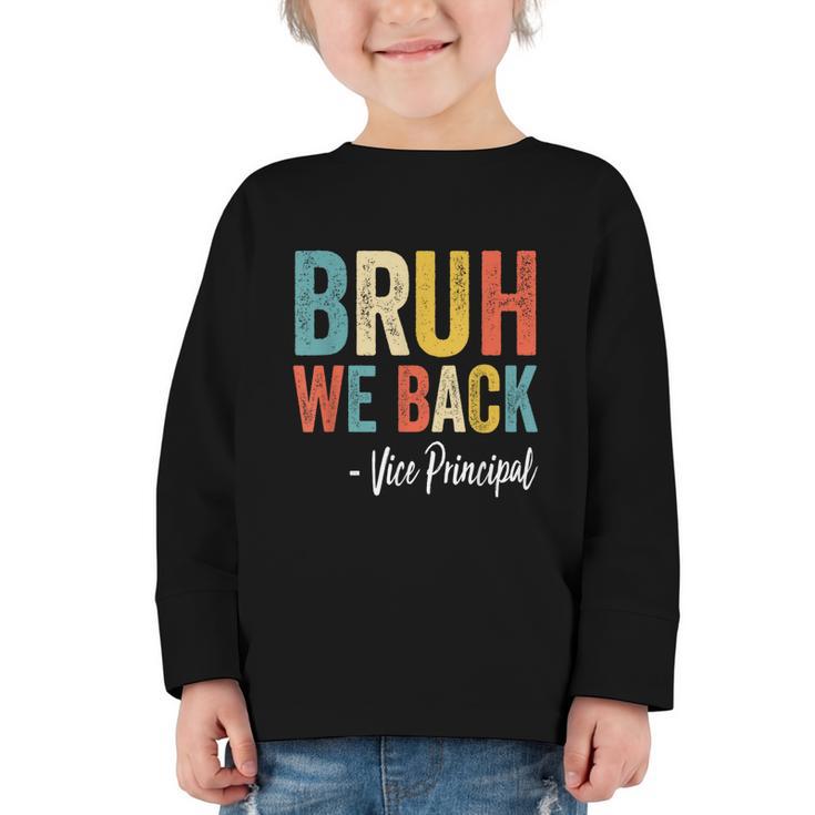 Bruh We Back Vice Principal Retro Vintage Back To School Graphic Toddler Long Sleeve Tee