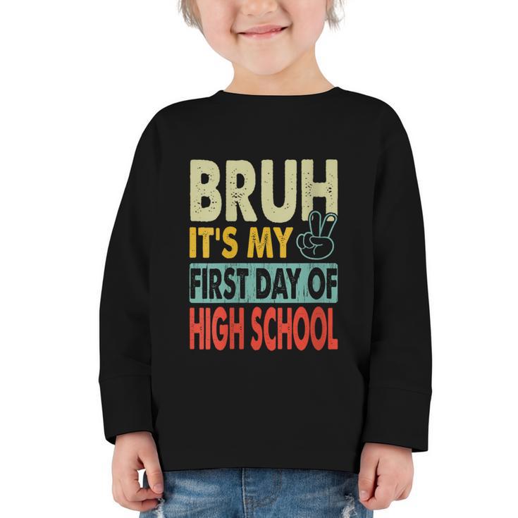 Bruh Its My First Day Of High School Back To School Boy Kid Graphic Toddler Long Sleeve Tee