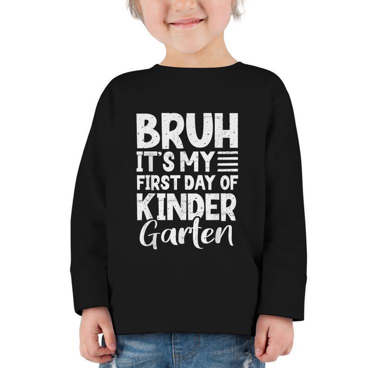 Bruh It's My First Day Of Kindergarten Back To School 2025 Graphic Toddler Long Sleeve Tee