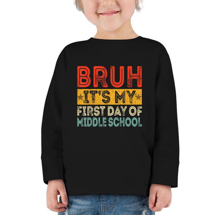 Bruh It's My First Day Of Middle School Back To School Graphic Toddler Long Sleeve Tee