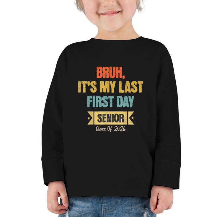 Bruh It's My Last First Day Senior 2026 Back To School Graphic Toddler Long Sleeve Tee