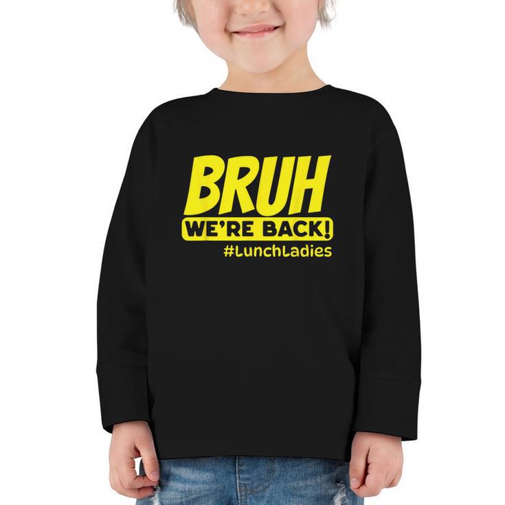 Bruh We'Re Back FUNNY Lunch Lady Back To School Graphic Toddler Long Sleeve Tee
