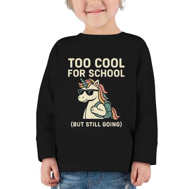 Too Cool For School Unicorn Back To School Humor Graphic Toddler Long Sleeve Tee