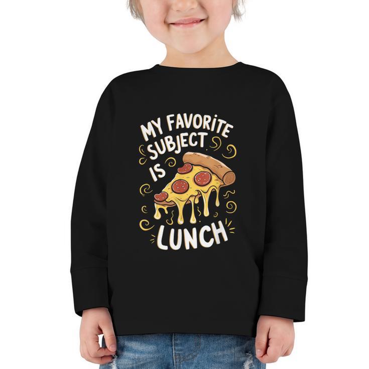 My Favorite Subject Is Lunch Pizza Back To School Graphic Toddler Long Sleeve Tee
