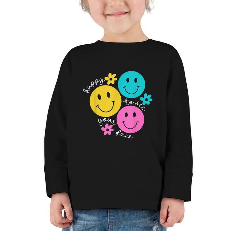 Happy To See Your Face Back To School First Day Of School Graphic Toddler Long Sleeve Tee