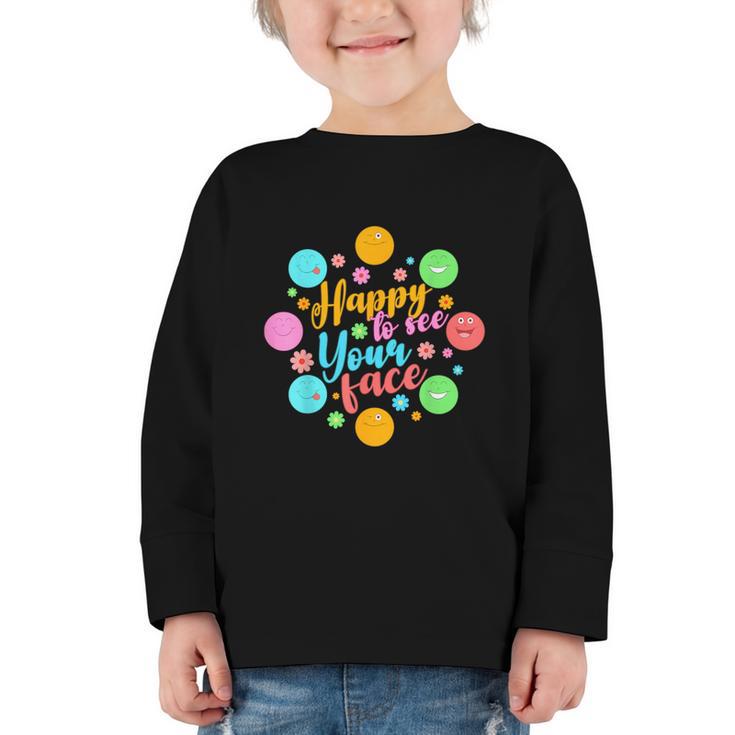 Happy To See Your Face Colorful Ball Back To School Graphic Toddler Long Sleeve Tee