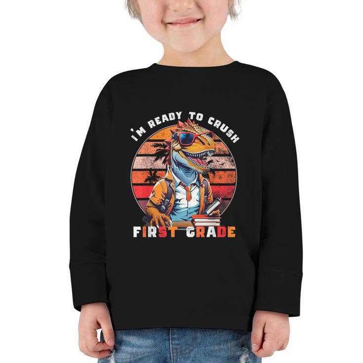 I'm Ready To Crush First Grade Dinosaur T Rex Back To School Graphic Toddler Long Sleeve Tee