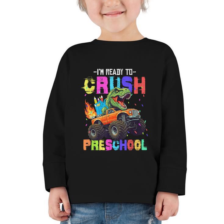 I'm Ready To Crush Preschool Dinosaur Truck Back To School Graphic Toddler Long Sleeve Tee