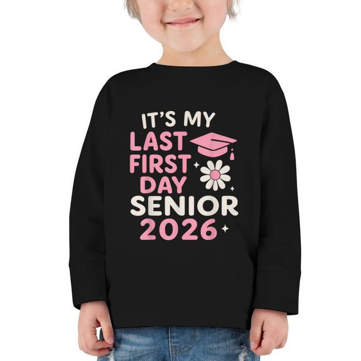 It’s My Last First Day Senior 2026 Back To School Class 2026 Graphic Toddler Long Sleeve Tee