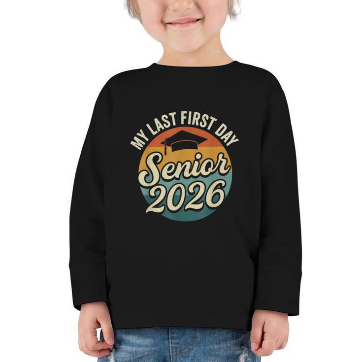 My Last First Day Senior 2026 Back To School Class Of 2026 Graphic Toddler Long Sleeve Tee