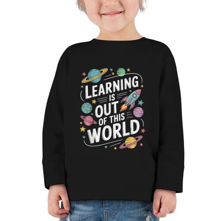 Learning Is Out Of This World Back To School Graphic Toddler Long Sleeve Tee
