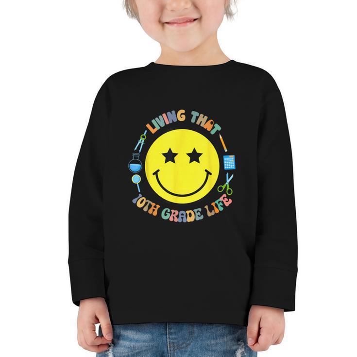 Living That 10th Grade Life Fun Back To School Supply Smile Graphic Toddler Long Sleeve Tee