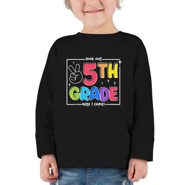 Look Out 5th Grade Here I Come Fifth Grade Back To School Graphic Toddler Long Sleeve Tee