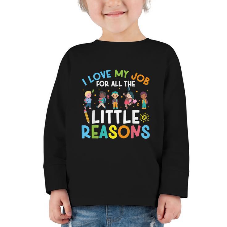 I Love My Job For All The Little Reasons Back To School Graphic Toddler Long Sleeve Tee