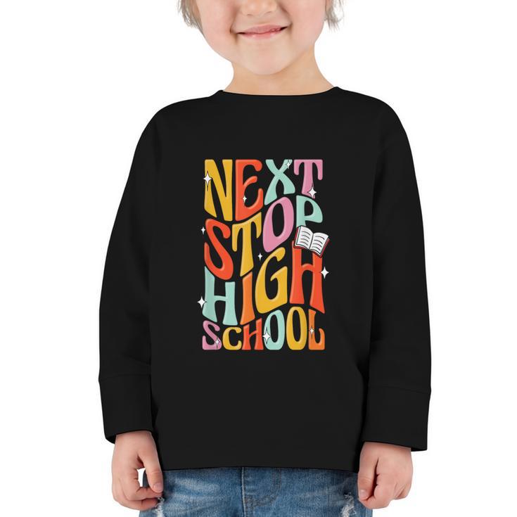 Middle School Gradution Back To School Next Stop High School Graphic Toddler Long Sleeve Tee
