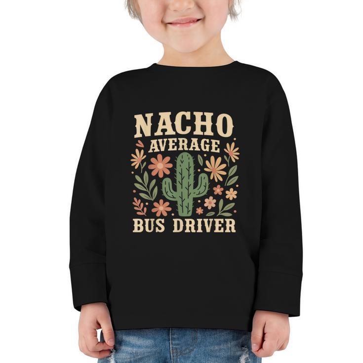 Nacho Average Bus Driver Back To School Graphic Toddler Long Sleeve Tee