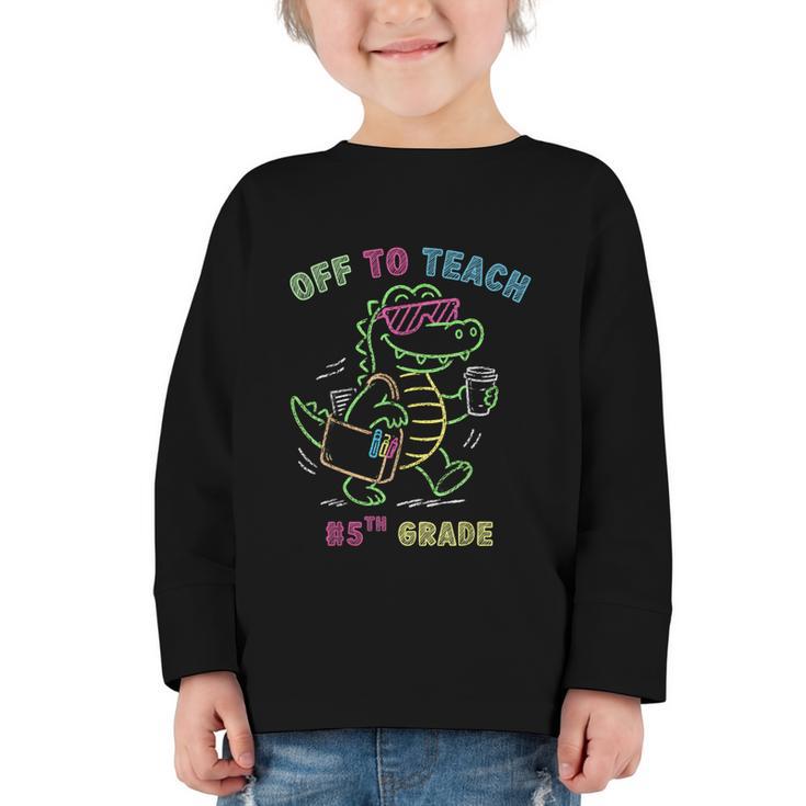 Off To Teach Fifth Grade Alligator Back To School Graphic Toddler Long Sleeve Tee