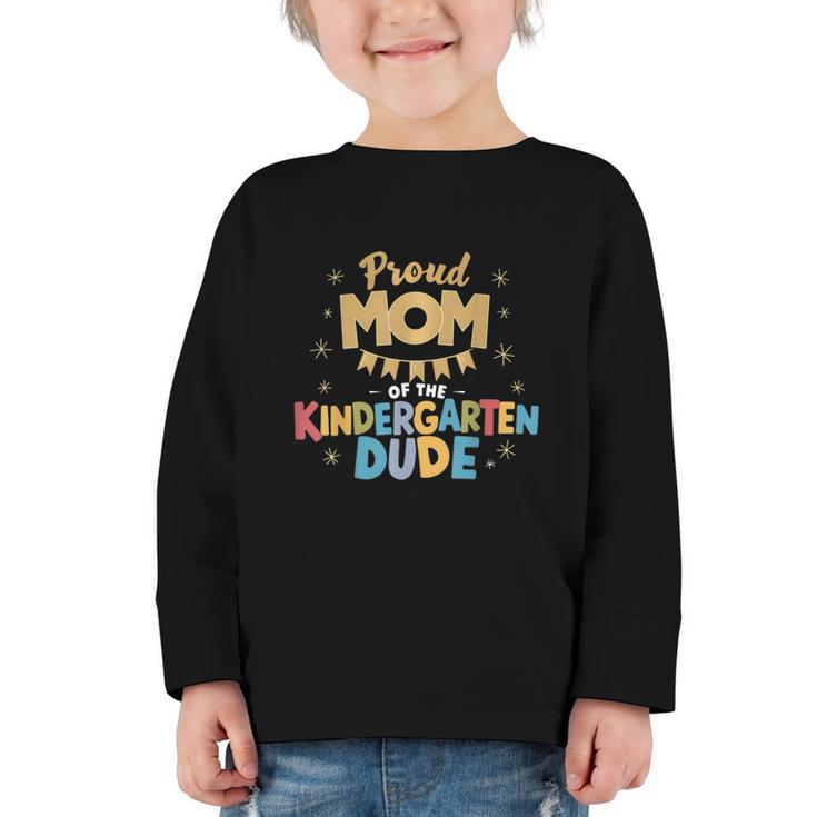 Proud Mom Of The Kindergarten Dude Back To School Graphic Toddler Long Sleeve Tee