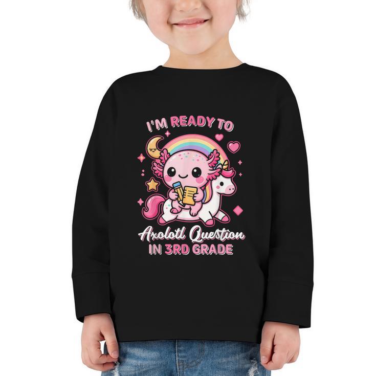 Ready To 3rd Grade Axolotl Questions Back To School Girls Graphic Toddler Long Sleeve Tee