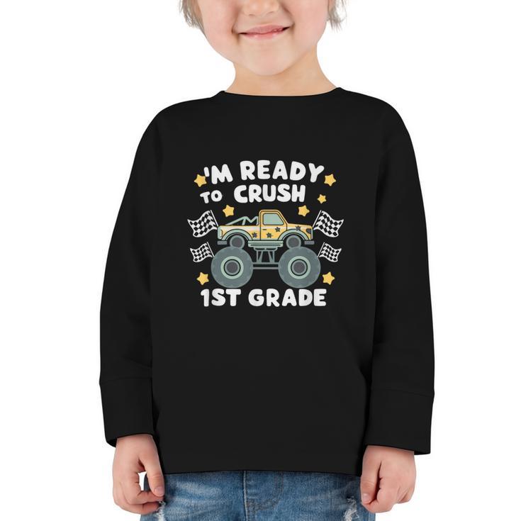 Im Ready To Crush 1st Grade Boy Monster Truck Back To School Graphic Toddler Long Sleeve Tee