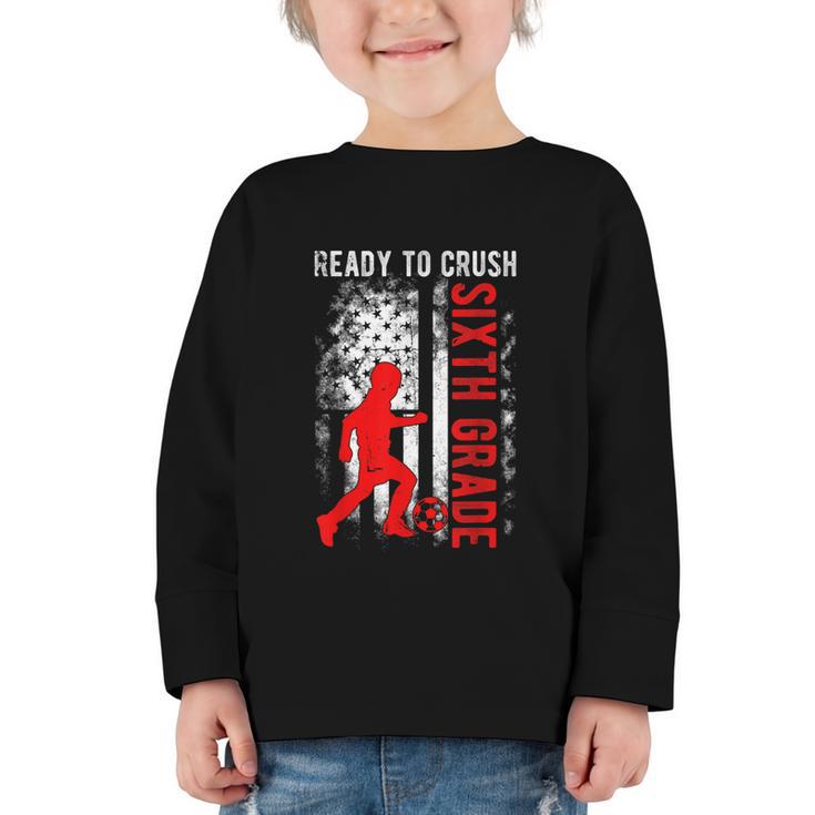 Ready To Crush Sixth Grade Soccer USA Flag Back To School Graphic Toddler Long Sleeve Tee