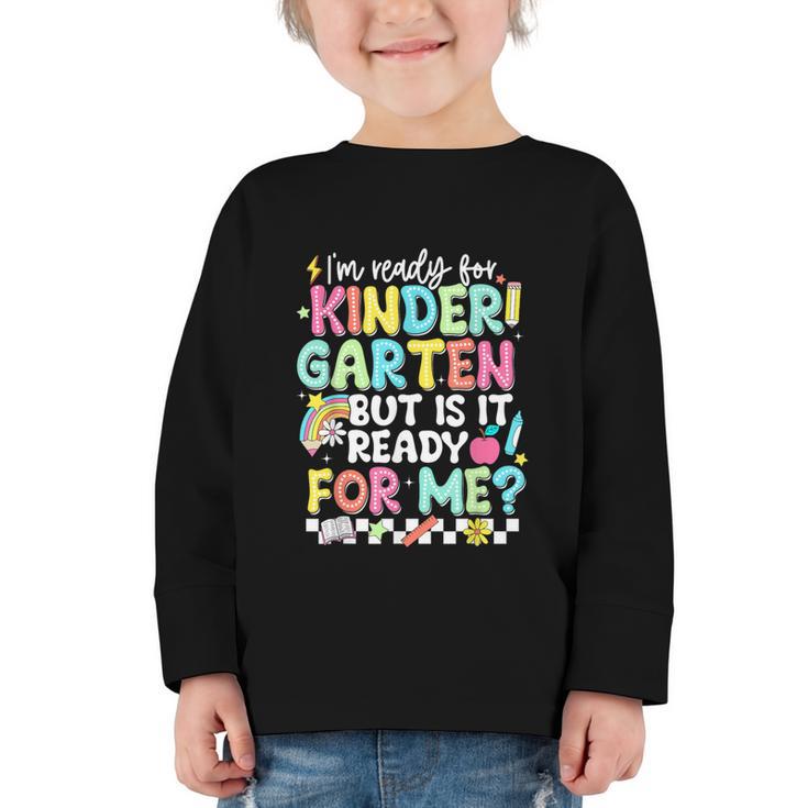 Ready For Kindergarten But Is It Ready For Me Back To School Graphic Toddler Long Sleeve Tee