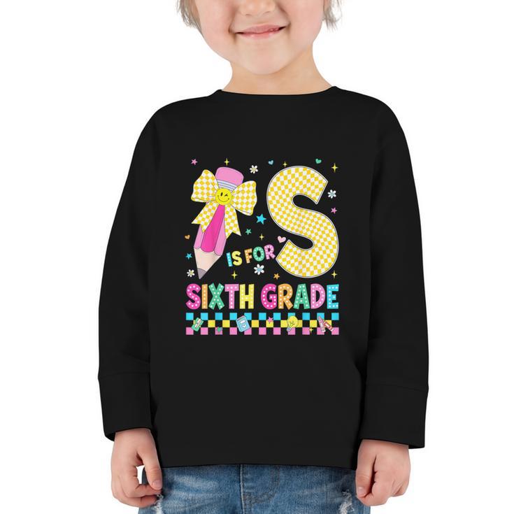 S Is For Sixth Grade Back To School Pencil Bow 6th Grade Kid Graphic Toddler Long Sleeve Tee