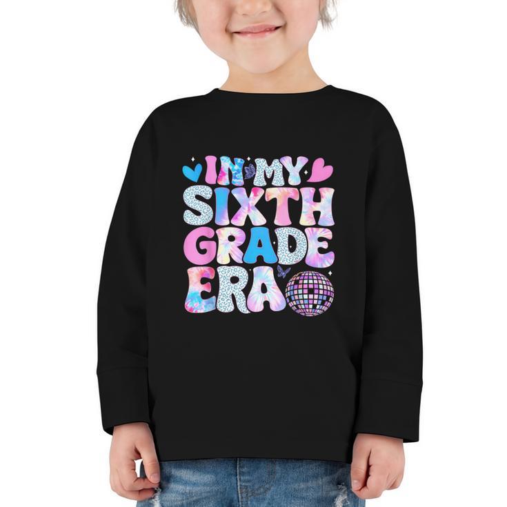 In My Sixth Grade Era Cool 6th Grade Tie Dye Back To School Graphic Toddler Long Sleeve Tee