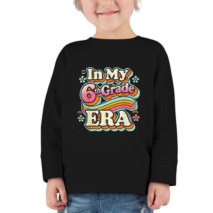 In My Sixth Grade Era Retro 6th Grade Back To School Graphic Toddler Long Sleeve Tee