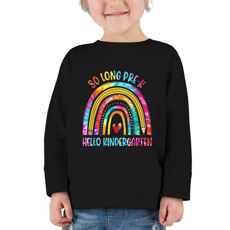 So Long Pre-K Hello Kindergarten Rainbow Back To School Graphic Toddler Long Sleeve Tee