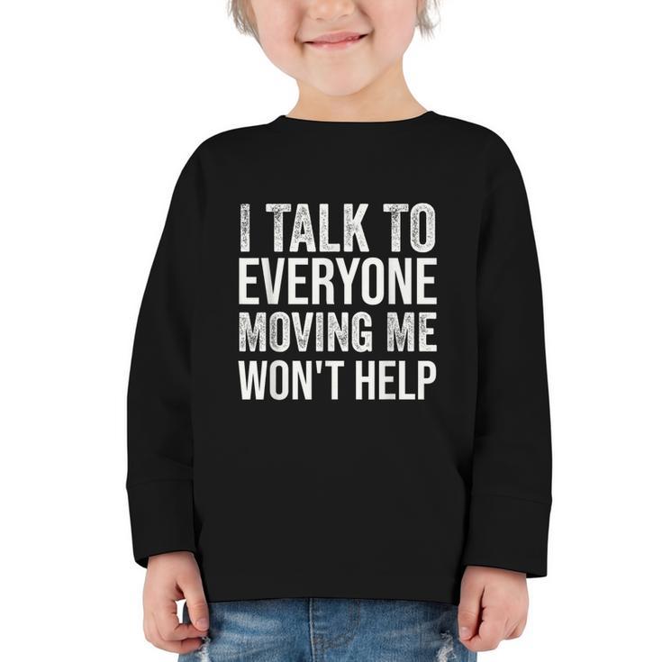 I Talk To Everyone Moving Me Won't Help Back To School Graphic Toddler Long Sleeve Tee