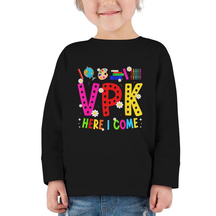 VPK Here I Come First Day Of VPK Back To School VPK Graphic Toddler Long Sleeve Tee