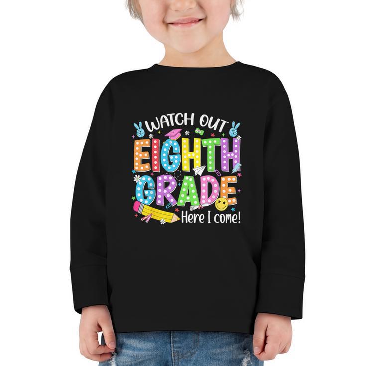Watch Out Eighth Grade Here I Come Back To School 8th Grade Graphic Toddler Long Sleeve Tee