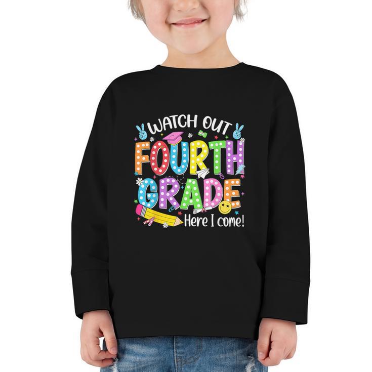 Watch Out Fourth Grade Here I Come Back To School 4th Grade Graphic Toddler Long Sleeve Tee