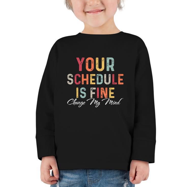 'Your Schedule Is Fine' Back To School Headstart Fun Graphic Toddler Long Sleeve Tee