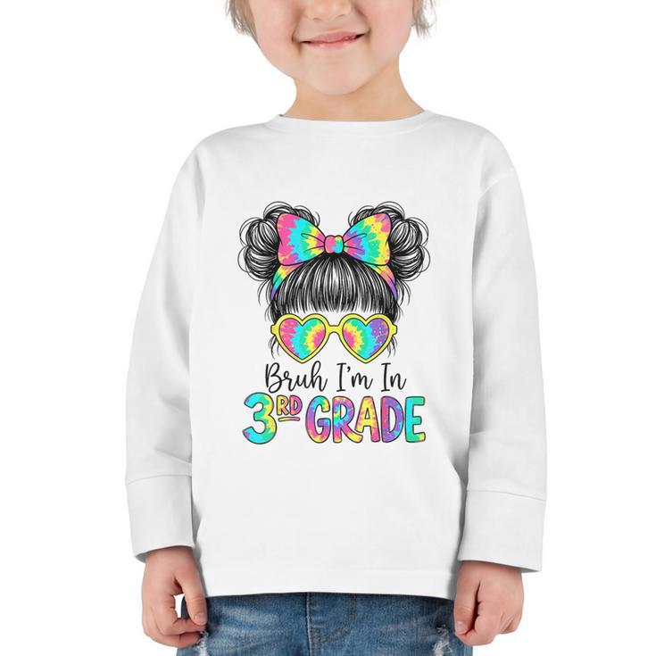 Bruh I'm In Third 3rd Grade Tie Dye Girl Back To School Tee Graphic Toddler Long Sleeve Tee