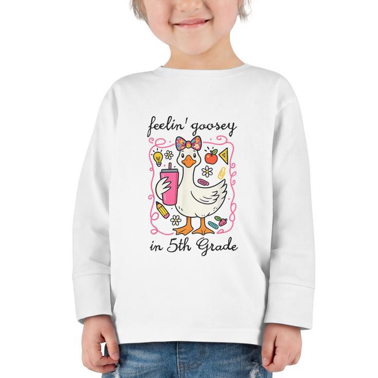 Feeling Goosey In 5th Grade Silly Goose Back To School Graphic Toddler Long Sleeve Tee Feeling Goosey In 5th Grade Silly Goose Back To School Graphic Toddler Long Sleeve Tee