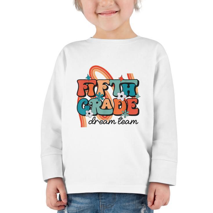 Fifth Grade Dream Team 1st Day Of 5th Grade Back To School Graphic Toddler Long Sleeve Tee
