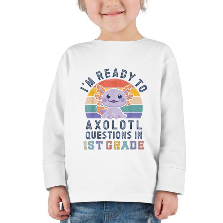 I'm Ready To Axolotl Questions In 1st Grade Back To School Graphic Toddler Long Sleeve Tee
