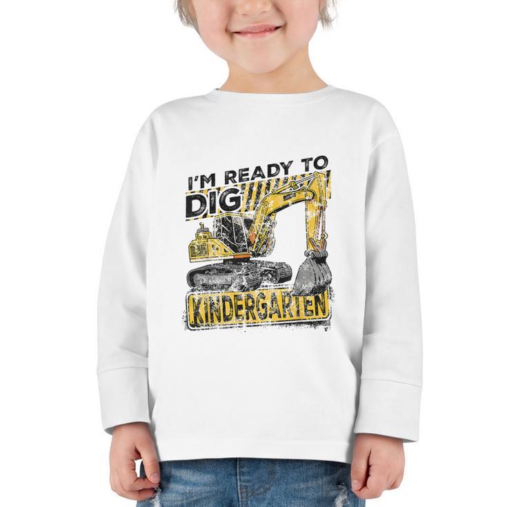I'm Ready To Dig Kindergarten Back To School Excavator Graphic Toddler Long Sleeve Tee