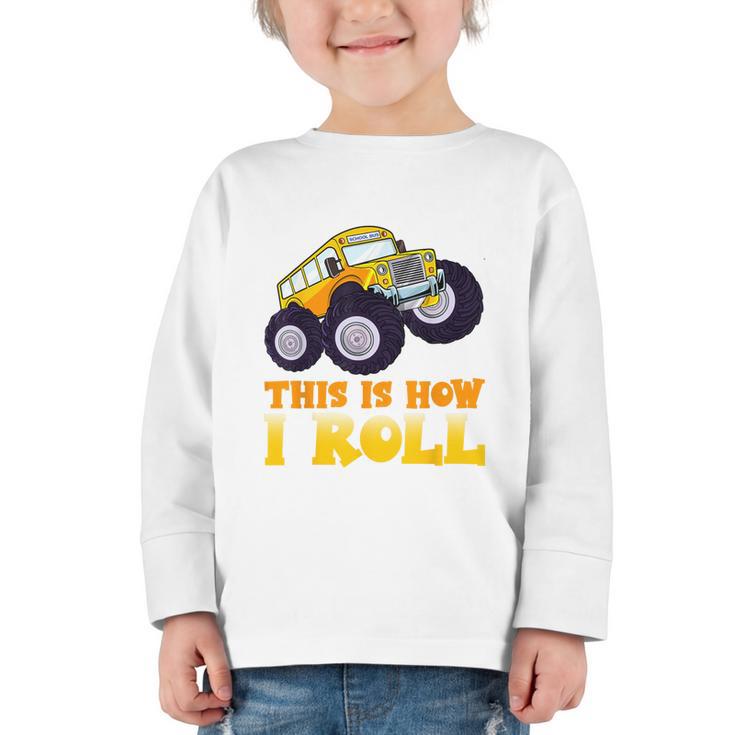 Monster Truck School Bus This Is How I Roll Back To School Graphic Toddler Long Sleeve Tee