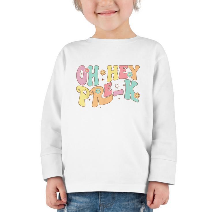 Oh Hey Pre-K Groovy Retro First Day Back To School Graphic Toddler Long Sleeve Tee