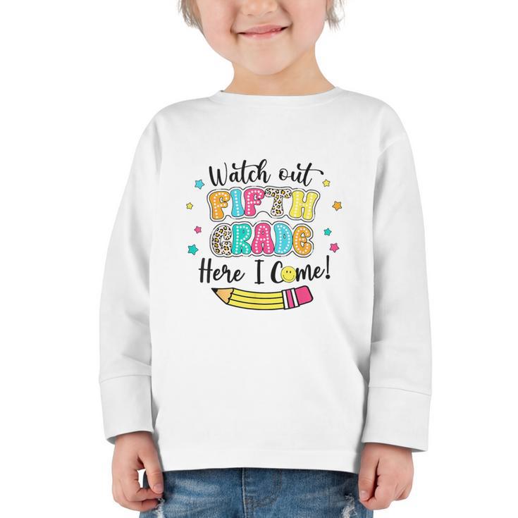 Watch Out Fifth Grade Here I Come Back To School Boys Girls Graphic Toddler Long Sleeve Tee